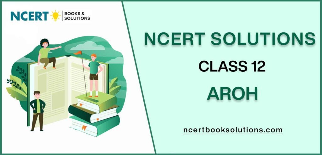 NCERT Solutions For Class 12 Aroh