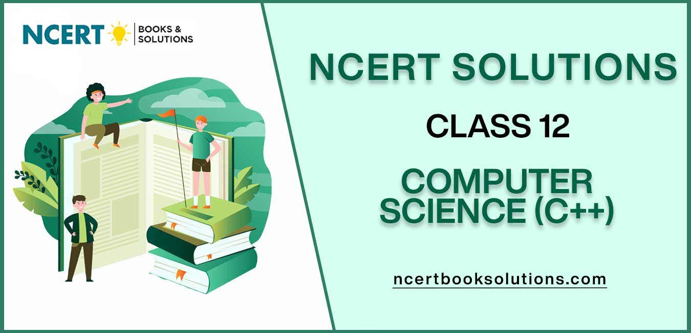 NCERT Solutions For Class 12 Computer Science (C++)