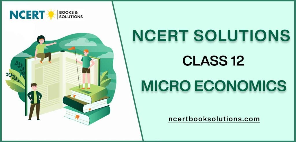 NCERT Solutions For Class 12 Micro Economics