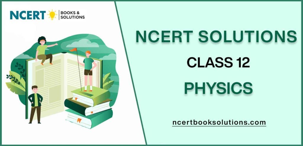 NCERT Solutions For Class 12 Physics