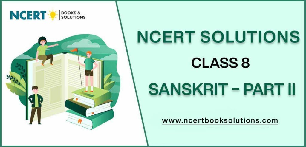 NCERT Solutions For Class 8 Sanskrit – Part II