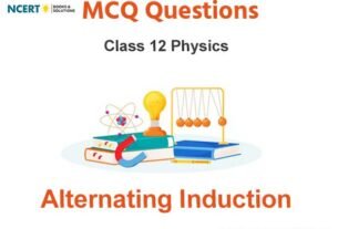 Alternating Induction Class 12 Physics MCQ Questions