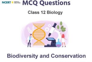 Biodiversity and Conservation Class 12 MCQ Questions