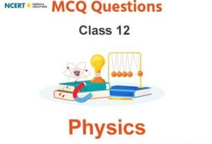 MCQs For NCERT Class 12 Physics