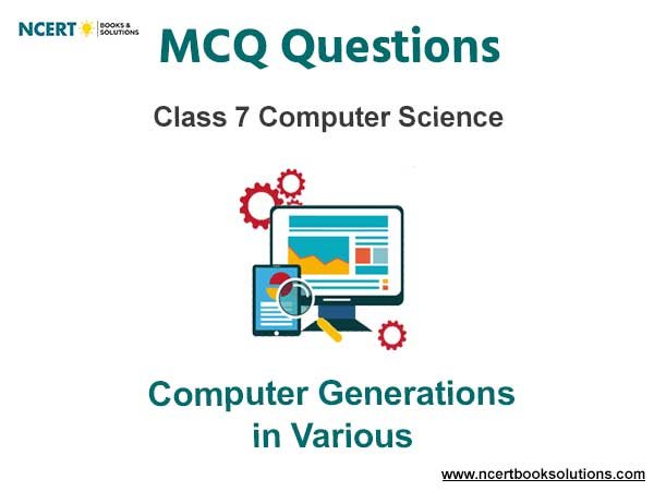 Computer Generations in Various Years Class 7 Computer Science MCQ Questions