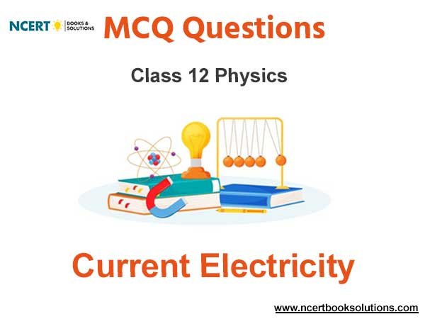 Current Electricity Class 12 Physics MCQ Questions
