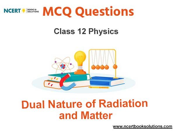 MCQs For NCERT Class 12 Physics Chapter 11 Dual Nature of Radiation and Matter