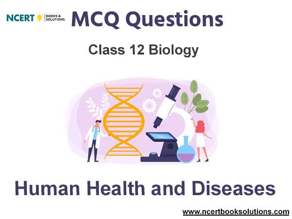 Human Health and Diseases Class 12 Biology MCQ Questions