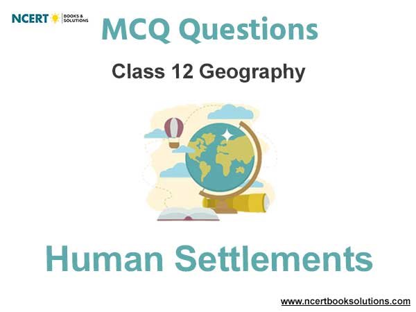 Human Settlements Class 12 Geography MC