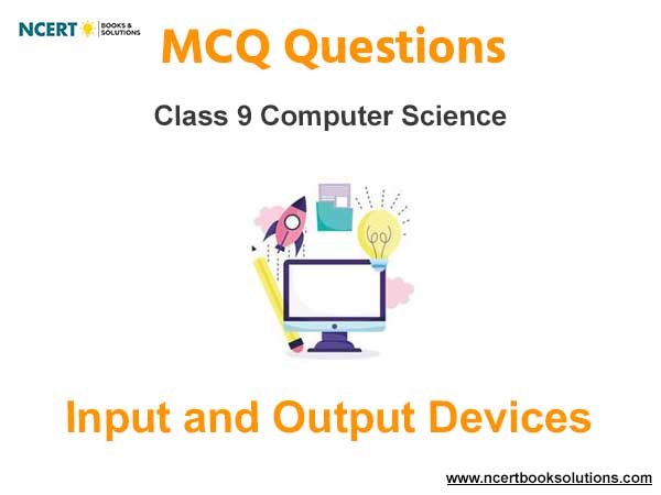 Input and Output Devices Class 9 Computer Science MCQ Questions