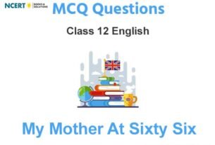 My Mother at Sixty Six Class 12 English MCQ Questions