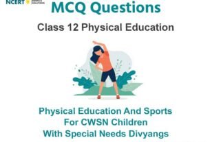 Physical Education and Sports for CWSN Children with Special Needs Divyangs Class 12 MCQ Questions