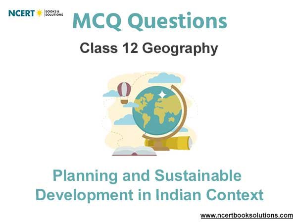 Planning and Sustainable Development in Indian Context Class 12 Geography MCQ Questions