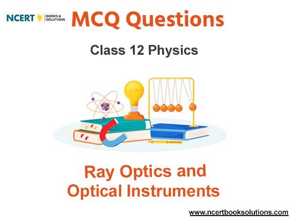 Ray Optics and Optical Instruments Class 12 Physics MCQ Questions