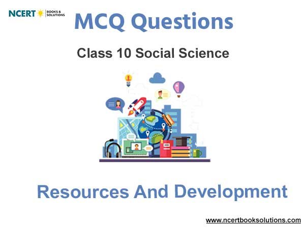Resources and Development Class 10 MCQ Questions