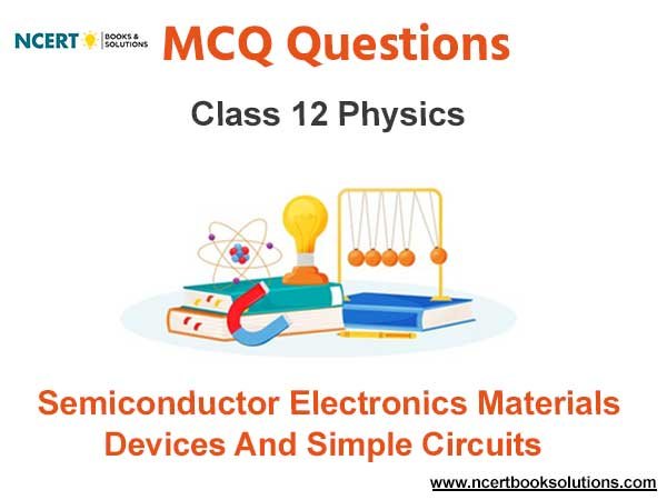 Semiconductor Electronics Materials Devices and Simple Circuits Class 12 MCQ Questions