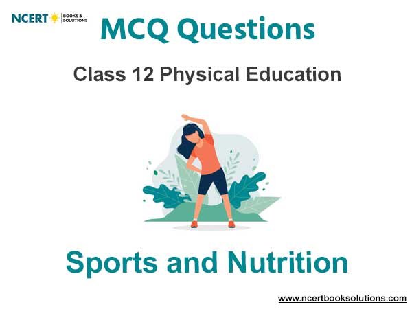 Sports and Nutrition Class 12 MCQ Questions