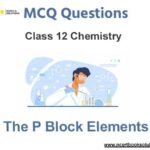 MCQs for NCERT Class 12 Chemistry Chapter 7 The p Block Elements