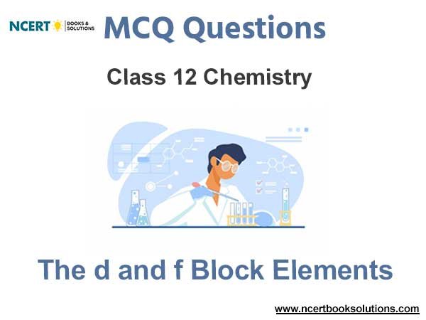 The d and f Block Elements Class 12 Chemistry MCQ Questions