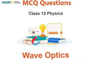Wave Optics Class 12 MCQ Questions