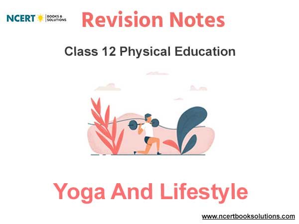 Chapter 3 Yoga and Lifestyle Notes Class 12 Physical Education