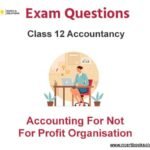 Accounting For Not For Profit Organisation Class 12 Accountancy Exam Questions