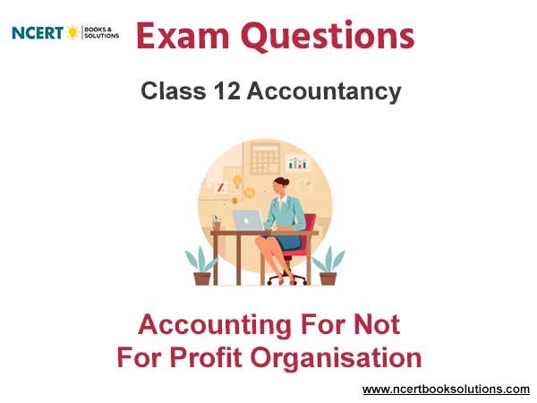 Accounting For Not For Profit Organisation Class 12 Accountancy Exam Questions