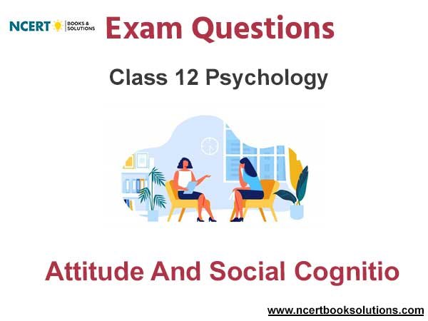 Attitude and Social Cognitio Class 12 Psychology Exam Questions