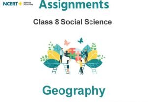Assignments Class 8 Social Science Geography PDF Download