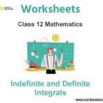 Worksheets Class 12 Mathematics Indefinite and Definite Integrals Pdf Download