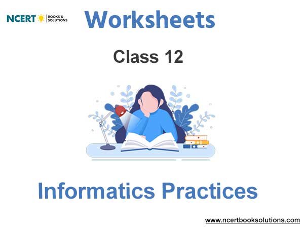 Worksheets Class 12 Informatics Practices Pdf Download