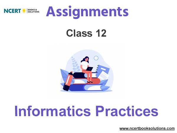 Assignments Class 12 Informatics Practices Pdf Download