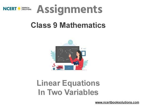 Assignments Class 9 Mathematics Linear Equations In Two Variables Pdf Download