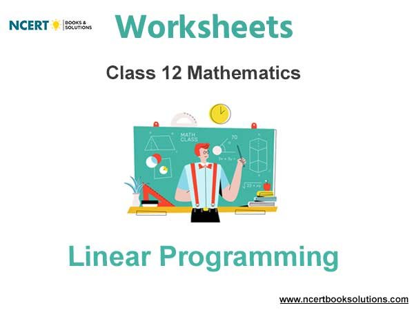 Worksheets Class 12 Mathematics Linear Programming Pdf Download