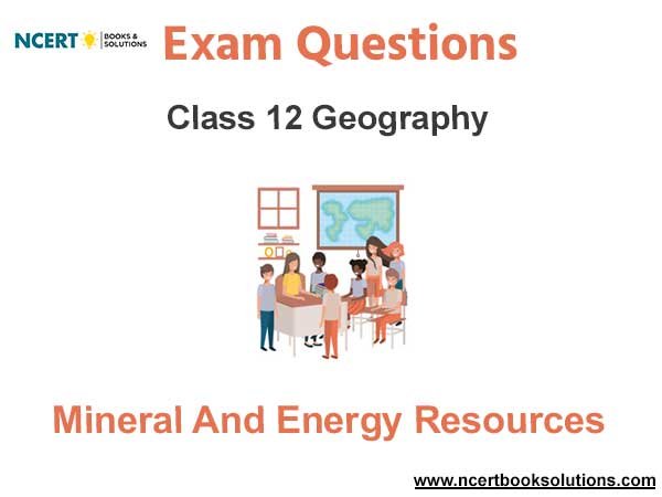 Mineral and Energy Resources Class 12 Geography Exam Questions