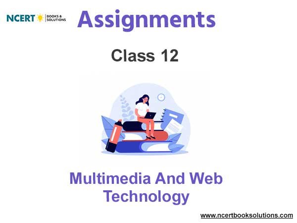 Assignments Class 12 Multimedia And Web Technology Pdf Download