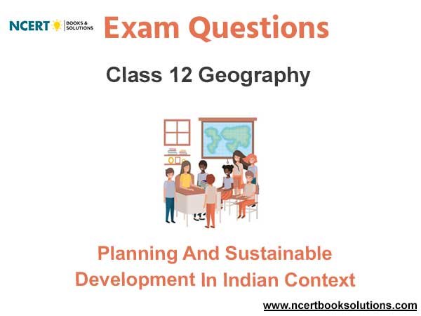Planning and Sustainable Development in Indian Context Class 12 Geography Exam Questions
