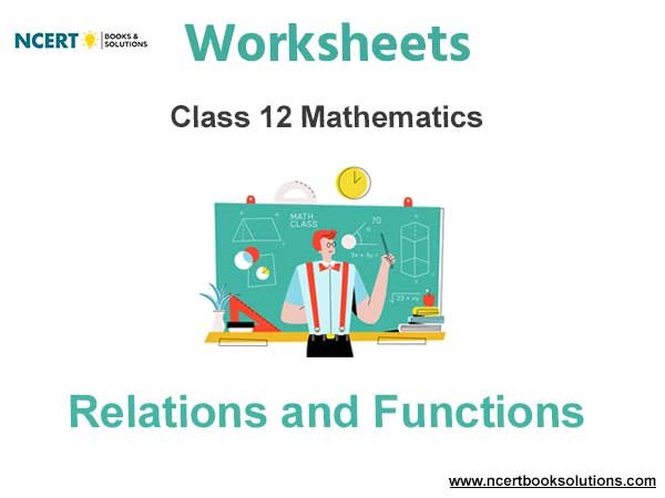 Worksheets Class 12 Mathematics Relations and Functions Pdf Download