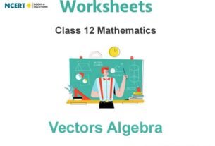 Worksheets Class 12 Mathematics Vectors Algebra Pdf Download