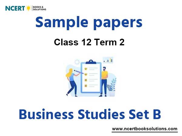 CBSE Class 12 Business Studies Term 2 Sample Paper Set B