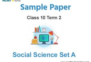 Class 10 social Science Sample Paper Term 2 With Solutions Set A