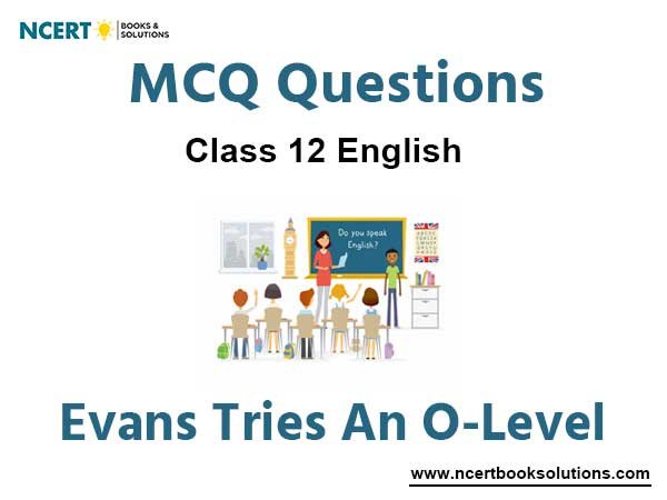 Evans Tries an O-level Class 12 MCQ Questions with Answers