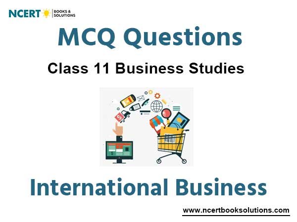MCQs For NCERT Class 11 Business Studies Chapter 11 International Business