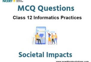 MCQs For NCERT Class 12 Informatics Practices Chapter 6 Societal Impacts