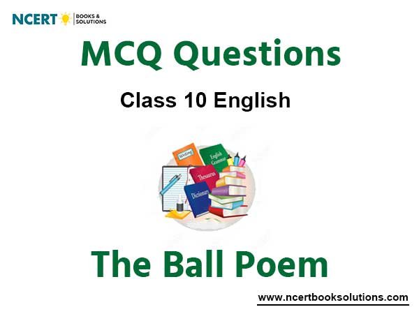 MCQs For NCERT Class 10 English Chapter 3 The Ball Poem